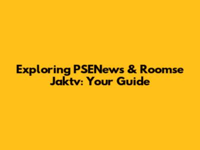 Exploring PSENews & Roomse Jaktv: Your Guide