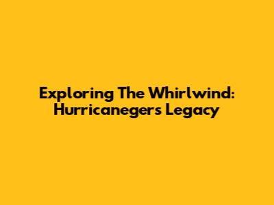 Exploring The Whirlwind: Hurricaneger's Legacy