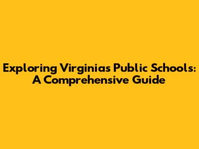 Exploring Virginia's Public Schools: A Comprehensive Guide