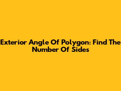 Exterior Angle Of Polygon: Find The Number Of Sides