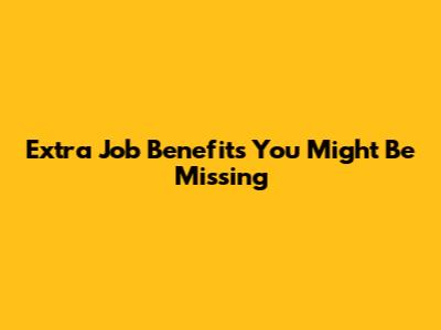 Extra Job Benefits You Might Be Missing