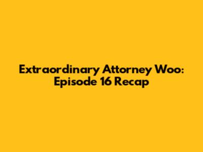 Extraordinary Attorney Woo: Episode 16 Recap