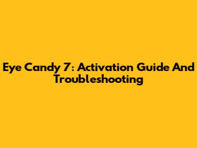 Eye Candy 7: Activation Guide And Troubleshooting
