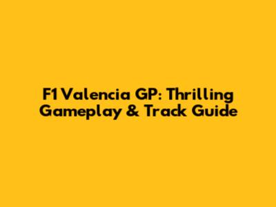 F1 Valencia GP: Thrilling Gameplay & Track Guide