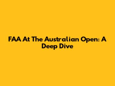 FAA At The Australian Open: A Deep Dive