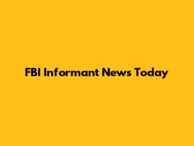 FBI Informant News Today