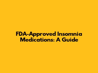 FDA-Approved Insomnia Medications: A Guide