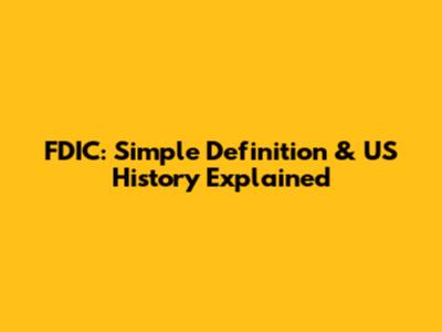FDIC: Simple Definition & US History Explained
