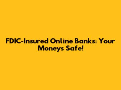 FDIC-Insured Online Banks: Your Money's Safe!