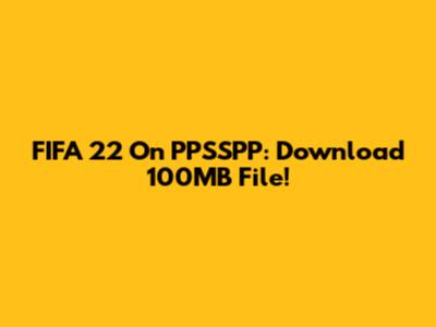 FIFA 22 On PPSSPP: Download 100MB File!