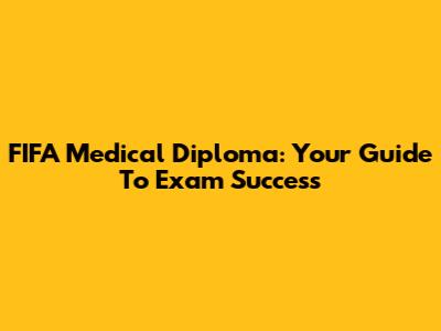 FIFA Medical Diploma: Your Guide To Exam Success