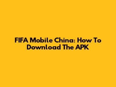 FIFA Mobile China: How To Download The APK
