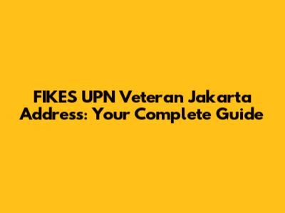 FIKES UPN Veteran Jakarta Address: Your Complete Guide