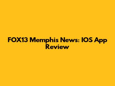 FOX13 Memphis News: IOS App Review