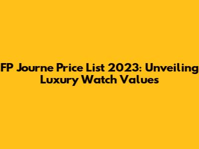 FP Journe Price List 2023: Unveiling Luxury Watch Values