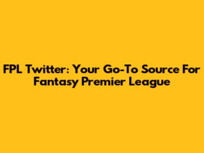 FPL Twitter: Your Go-To Source For Fantasy Premier League