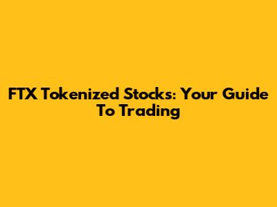 FTX Tokenized Stocks: Your Guide To Trading