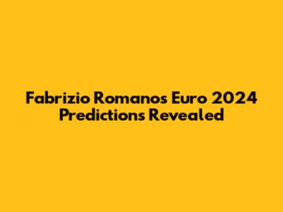 Fabrizio Romano's Euro 2024 Predictions Revealed