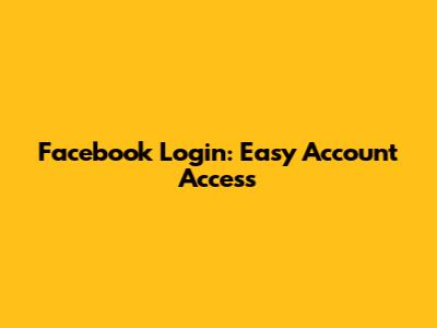 Facebook Login: Easy Account Access