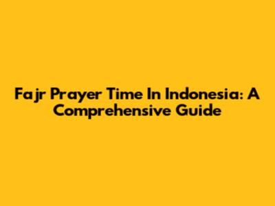 Fajr Prayer Time In Indonesia: A Comprehensive Guide