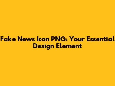 Fake News Icon PNG: Your Essential Design Element