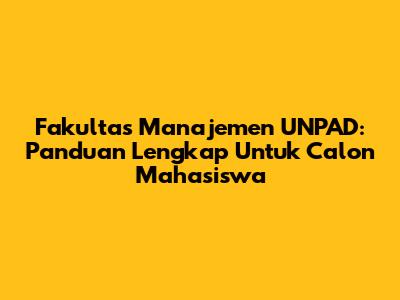 Fakultas Manajemen UNPAD: Panduan Lengkap Untuk Calon Mahasiswa