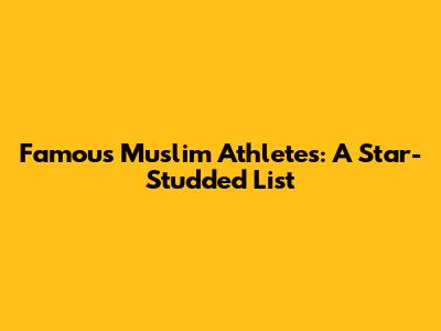Famous Muslim Athletes: A Star-Studded List