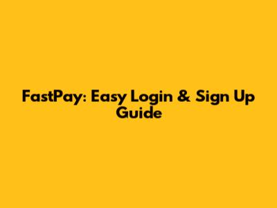 FastPay: Easy Login & Sign Up Guide