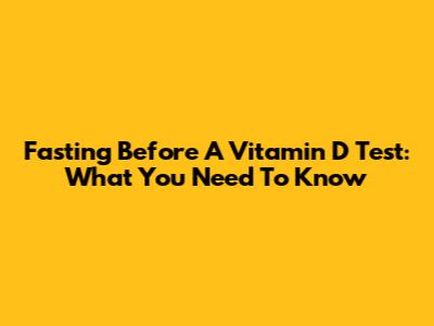 Fasting Before A Vitamin D Test: What You Need To Know