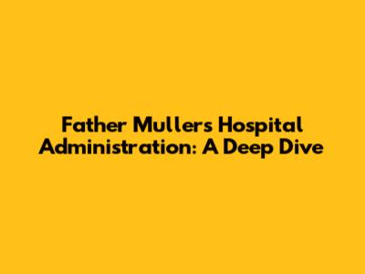 Father Muller's Hospital Administration: A Deep Dive