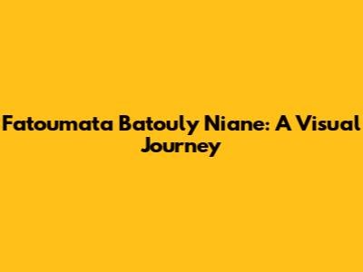 Fatoumata Batouly Niane: A Visual Journey