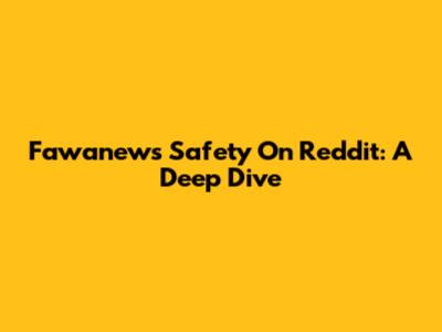 Fawanews Safety On Reddit: A Deep Dive
