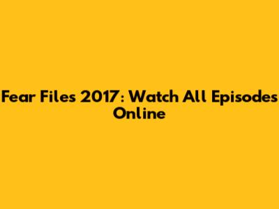Fear Files 2017: Watch All Episodes Online