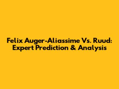 Felix Auger-Aliassime Vs. Ruud: Expert Prediction & Analysis
