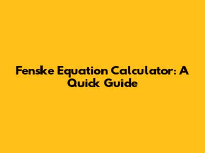 Fenske Equation Calculator: A Quick Guide