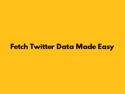 Fetch Twitter Data Made Easy