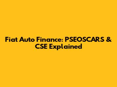 Fiat Auto Finance: PSEOSCARS & CSE Explained