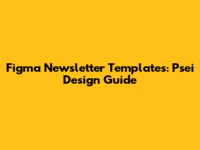 Figma Newsletter Templates: Psei Design Guide