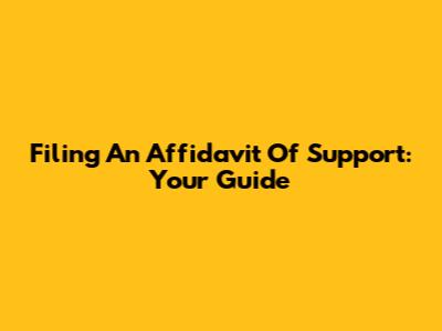Filing An Affidavit Of Support: Your Guide