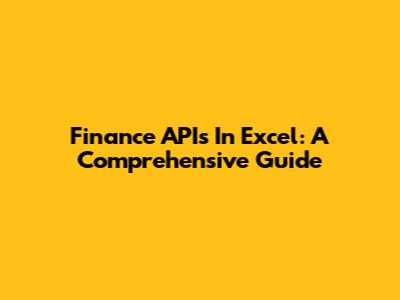 Finance APIs In Excel: A Comprehensive Guide