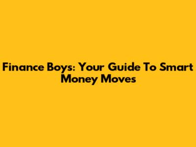 Finance Boys: Your Guide To Smart Money Moves