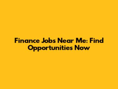 Finance Jobs Near Me: Find Opportunities Now