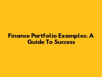 Finance Portfolio Examples: A Guide To Success