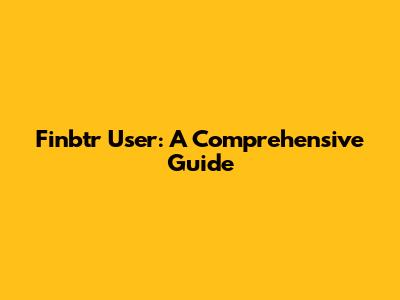 Finbtr User: A Comprehensive Guide