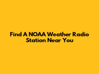 Find A NOAA Weather Radio Station Near You