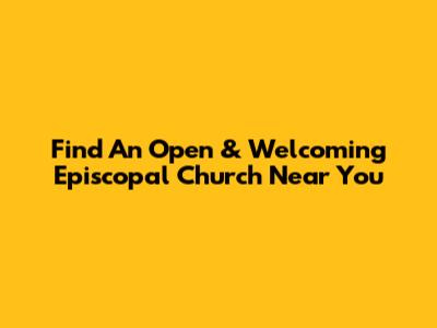 Find An Open & Welcoming Episcopal Church Near You