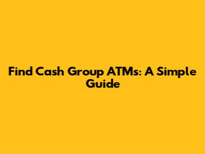 Find Cash Group ATMs: A Simple Guide