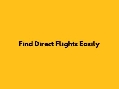 Find Direct Flights Easily