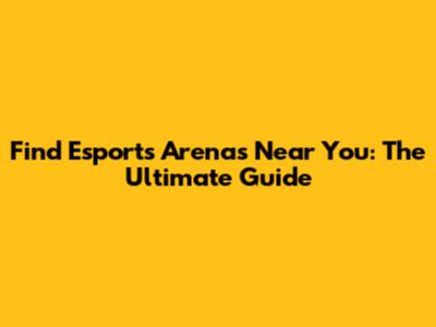 Find Esports Arenas Near You: The Ultimate Guide