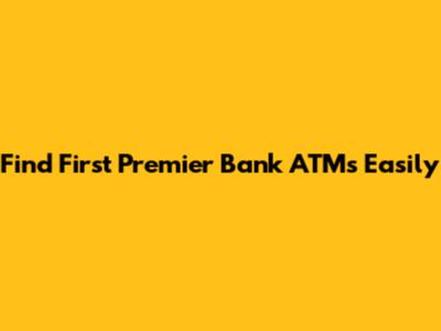 Find First Premier Bank ATMs Easily